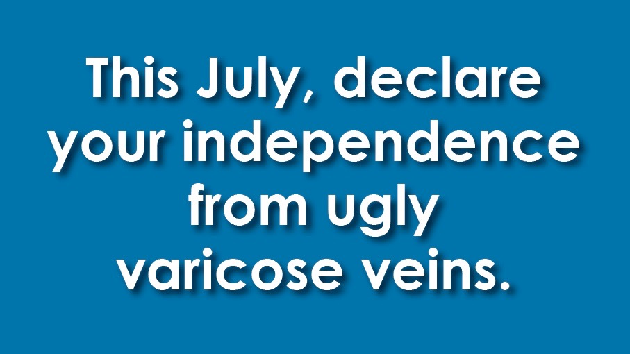 It’s Never Too Late to Declare Your Independence from Varicose Veins
